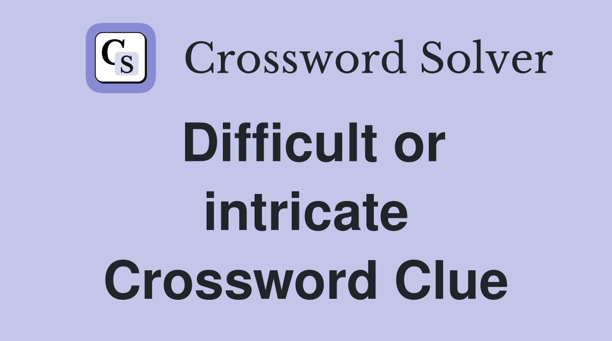 Difficult or intricate crossword clue answers crossword solver